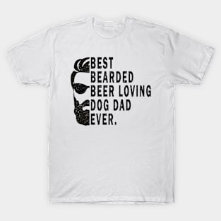 Best Bearded Beer Loving Dog Dad Ever T-Shirt